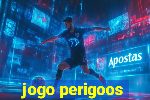 jogo perigoos